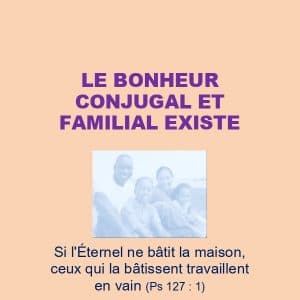 Le bonheur conjugal et familial existe