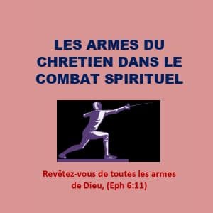 Les armes du Chretien dans le combat Spirituel