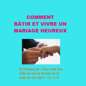 Comment bâtir et vivre un mariage heureux