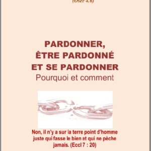 Pardonner, être pardonné et se pardonner : pourquoi et comment