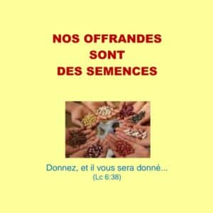 Nos offrandes sont des semences