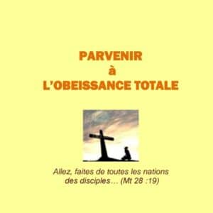 Parvenir à l&rsquo;obéissance totale